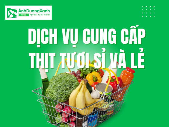 Dịch Vụ Cung Cấp Thịt Tươi Sỉ và Lẻ
