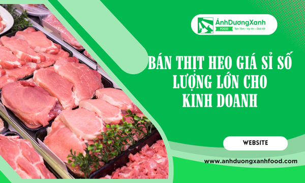 Bán Thịt Heo Giá Sỉ Số Lượng Lớn Cho Kinh Doanh