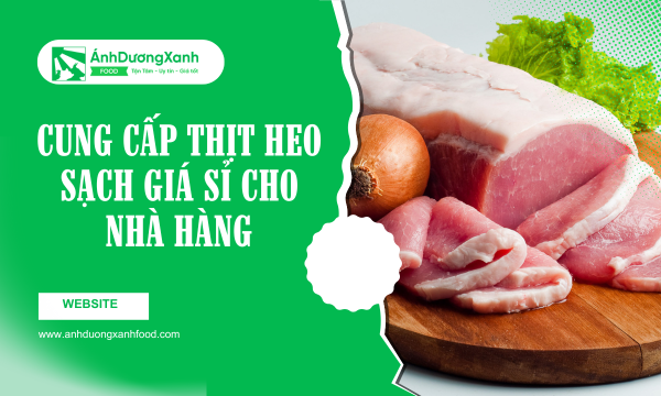 Cung Cấp Thịt Heo Sạch Giá Sỉ Cho Nhà Hàng