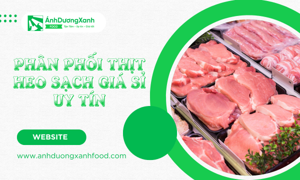 Phân Phối Thịt Heo Sạch Giá Sỉ Uy Tín
