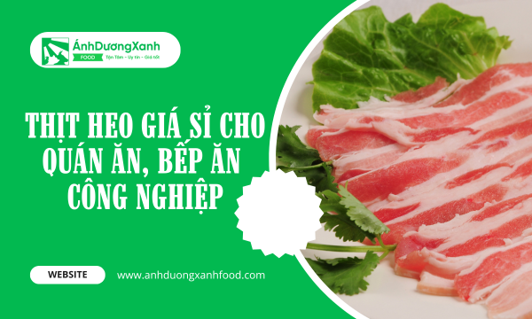 Thịt Heo Giá Sỉ Cho Quán Ăn, Bếp Ăn Công Nghiệp
