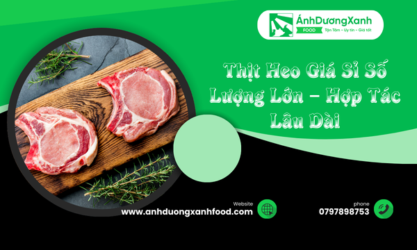 Thịt Heo Giá Sỉ Số Lượng Lớn – Hợp Tác Lâu Dài